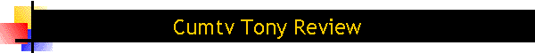 Cumtv Tony Review